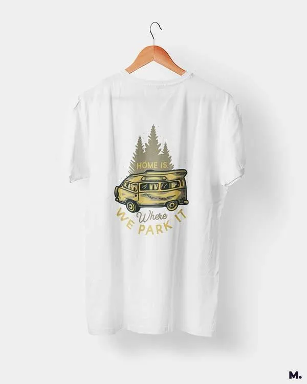 Home is where we park it printed t shirts