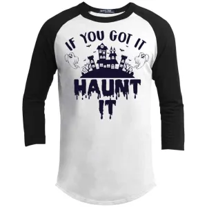 If You Got It Haunt It Raglan