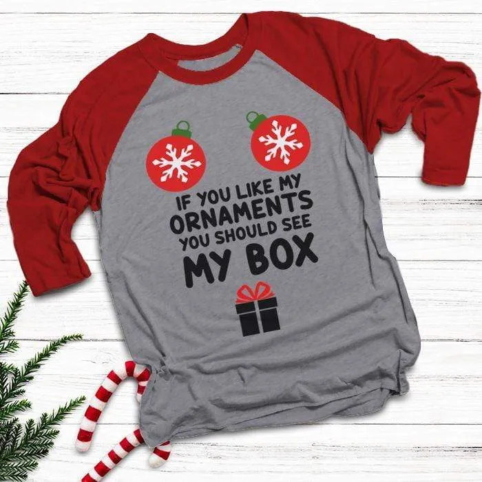 Like My Ornaments See My Box Raglan