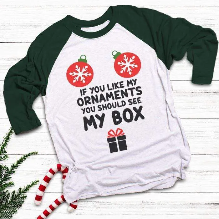 Like My Ornaments See My Box Raglan